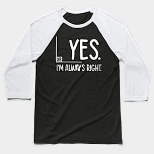 Yes I'm Always Right - Math Baseball T-Shirt